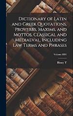Dictionary of Latin and Greek Quotations, Proverbs, Maxims, and Mottos, Classical and Mediaeval, Including law Terms and Phrases; Volume 1891 