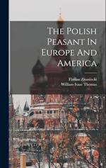 The Polish Peasant In Europe And America 