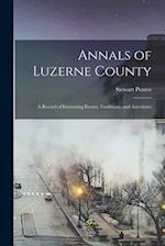 Annals of Luzerne County; a Record of Interesting Events, Traditions, and Anecdotes 