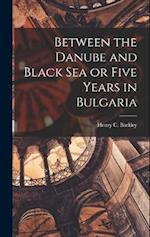 Between the Danube and Black Sea or Five Years in Bulgaria 