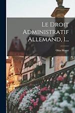 Le Droit Administratif Allemand, 1...