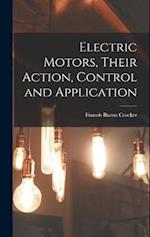 Electric Motors, Their Action, Control and Application 