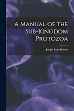 A Manual of the Sub-Kingdom Protozoa 