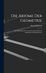 Die Axiome der Geometrie: Eine Philosophische Untersuchung der Riemann Helmholtz'schen Raumtheorie 