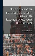 The Relations Between Ancient Russia and Scandinavia and The Origin 