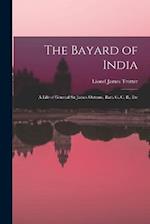 The Bayard of India: A Life of General Sir James Outram, Bart. G. C. B., Etc 