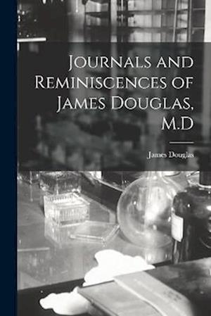 Journals and Reminiscences of James Douglas, M.D