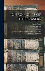 Chronicles of the Frasers: The Wardlaw Manuscript Entitled 'Polichronicon seu Policratica Temporum, 