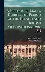 A History of Malta During the Period of the French and British Occupations, 1798-1815 