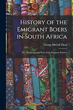 History of the Emigrant Boers in South Africa: The Wanderings and Wars of the Emigrant Farmers 