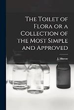 The Toilet of Flora or a Collection of the Most Simple and Approved 