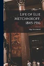 Life of Elie Metchnikoff, 1845-1916 