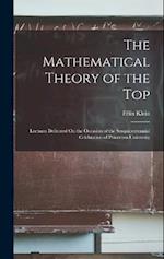 The Mathematical Theory of the Top: Lectures Delivered On the Occasion of the Sesquicentennial Celebration of Princeton University 