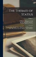 The Thebaid of Statius: Translated Into English Verse, With Notes and Observations, and a Dissertation Upon the Whole by Way of Preface; Volume 1 