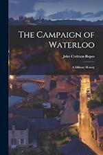 The Campaign of Waterloo: A Military History 