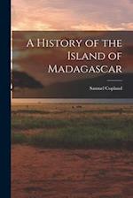 A History of the Island of Madagascar 