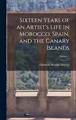 Sixteen Years of an Artist's Life in Morocco, Spain, and the Canary Islands; Volume 1 