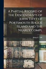 A Partial Record of the Descendants of John Tefft of Portsmouth Rhode Island and the Nearly Compl 