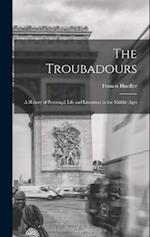 The Troubadours: A History of Provençal Life and Literature in the Middle Ages 