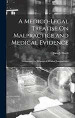 A Medico-Legal Treatise On Malpractice and Medical Evidence: Comprising the Elements of Medical Jurisprudence 