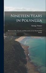Nineteen Years in Polynesia: Missionary Life, Travels, and Researches in the Islands of the Pacific 