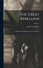 The Great Rebellion: A History of the Civil War in the United States; Volume 1 