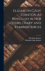 Elizabeth Cady Stanton As Revealed in Her Letters, Diary and Reminiscences 