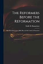 The Reformers Before the Reformation: The Fifteenth Century : John Huss and the Council of Constance 
