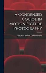 A Condensed Course in Motion Picture Photography 