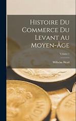 Histoire Du Commerce Du Levant Au Moyen-Âge; Volume 1