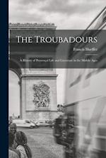 The Troubadours: A History of Provençal Life and Literature in the Middle Ages 