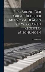 Erklärung Der Orgel-Register Mit Vorschlägen Zu Wirksamen Register-Mischungen