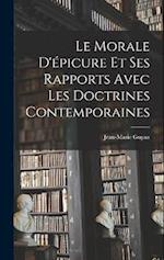 Le Morale D'épicure Et Ses Rapports Avec Les Doctrines Contemporaines