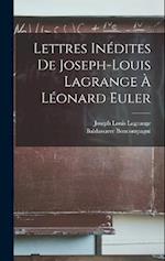 Lettres Inédites De Joseph-Louis Lagrange À Léonard Euler
