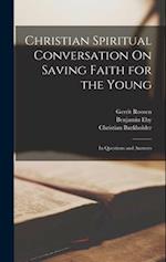 Christian Spiritual Conversation On Saving Faith for the Young: In Questions and Answers 