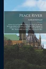 Peace River: A Canoe Voyage From Hudson's Bay to the Pacific by the Late Sir George Simpson (Governor Hon. Hudson's Bay Company) in 1828. Journal of t