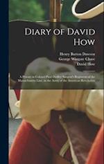 Diary of David How: A Private in Colonel Paul Dudley Sargent's Regiment of the Massachusetts Line, in the Army of the American Revolution 