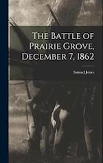 The Battle of Prairie Grove, December 7, 1862 