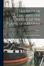 The Siege of Quebec and the Battle of the Plains of Abraham; Volume 1 