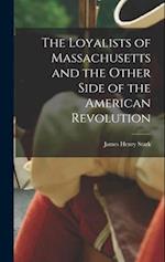 The Loyalists of Massachusetts and the Other Side of the American Revolution 
