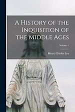 A History of the Inquisition of the Middle Ages; Volume 1 