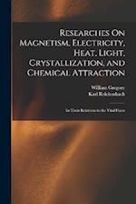 Researches On Magnetism, Electricity, Heat, Light, Crystallization, and Chemical Attraction: In Their Relations to the Vital Force 