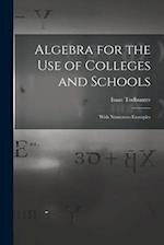 Algebra for the Use of Colleges and Schools: With Numerous Examples 