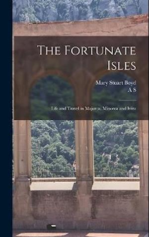 The Fortunate Isles; Life and Travel in Majorca, Minorca and Iviza