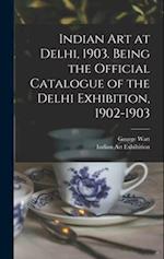 Indian art at Delhi, 1903. Being the Official Catalogue of the Delhi Exhibition, 1902-1903 