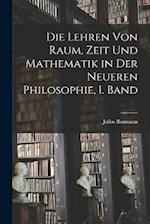 Die Lehren von Raum, Zeit und Mathematik in der Neueren Philosophie, I. Band