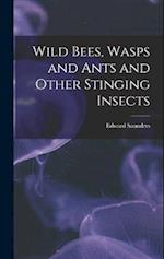 Wild Bees, Wasps and Ants and Other Stinging Insects 
