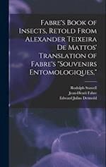 Fabre's Book of Insects, Retold From Alexander Teixeira de Mattos' Translation of Fabre's "Souvenirs Entomologiques," 