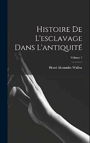 Histoire de l'esclavage dans l'antiquité; Volume 1