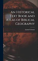 An Historical Text Book and Atlas of Biblical Geography 